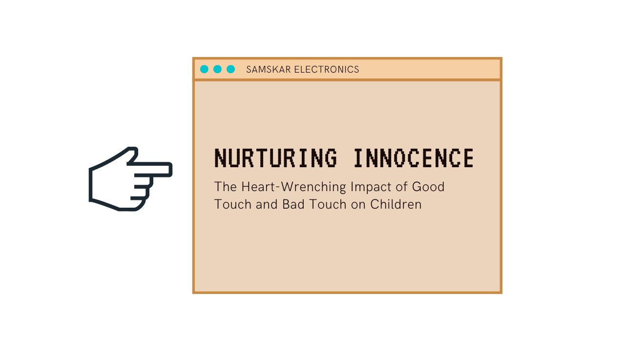 Nurturing Innocence: The Heart-Wrenching Impact of Good Touch and Bad Touch on Children